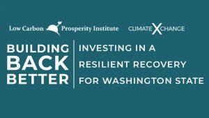 Building Back Better: Investing in a Resilient Recovery for Washington State