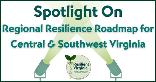 Spotlight On the Regional Resilience Roadmap for Central and Southwest Virginia: April 2, 2026