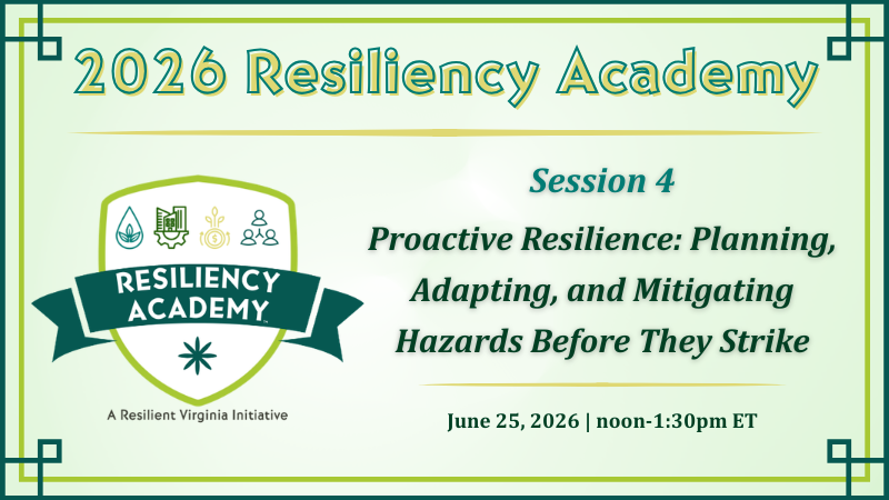 2026 Resiliency Academy Session 4: Proactive Resilience: Planning, Adapting, and Mitigating Hazards Before They Strike
