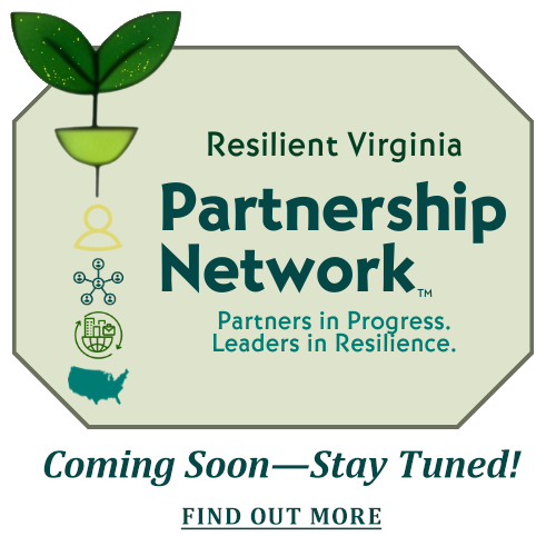Resilient Virginia Partnership Network. Coming Soon—Stay Tuned!